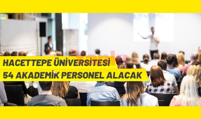 Hacettepe Üniversitesinden akademik personel alım ilanı
