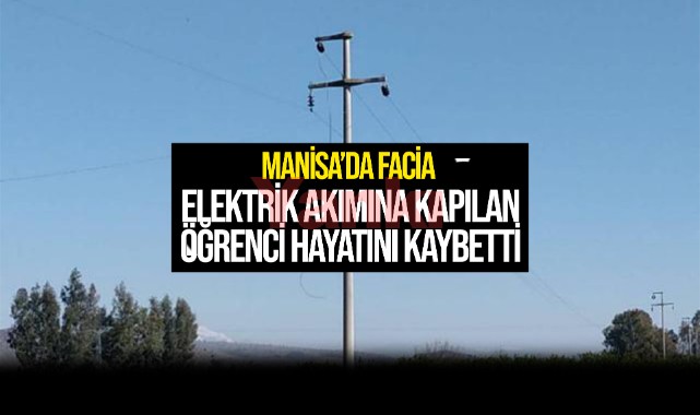 Manisa'da elektrik akımına kapılan öğrenci öldü