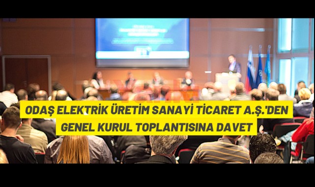 ODAŞ Elektrik Üretim Sanayi Ticaret A.Ş. Genel Kurulu toplanıyor