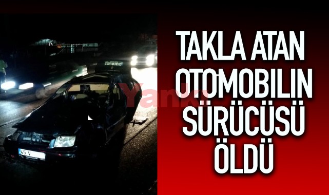 Takla atan otomobilin sürücüsü öldü