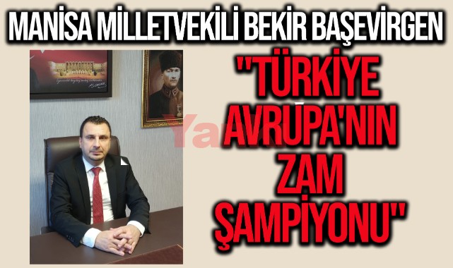 CHP'li Başevirgen:"Türkiye Avrupa'nın zam şampiyonu"