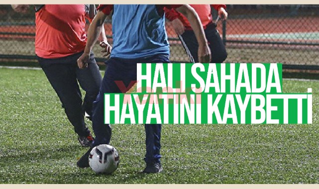 Halı sahada fenalaşan üniversite öğrencisi öldü