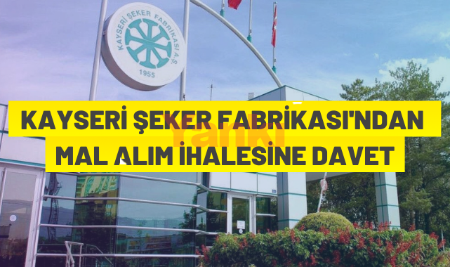 Kayseri Şeker Fabrikası A.Ş.'den ihaleye davet