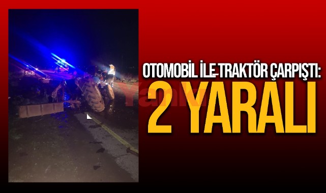Otomobil ile traktör çarpıştı: 2 yaralı