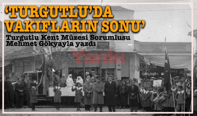 TURGUTLU'DA VAKIFLARIN SONU