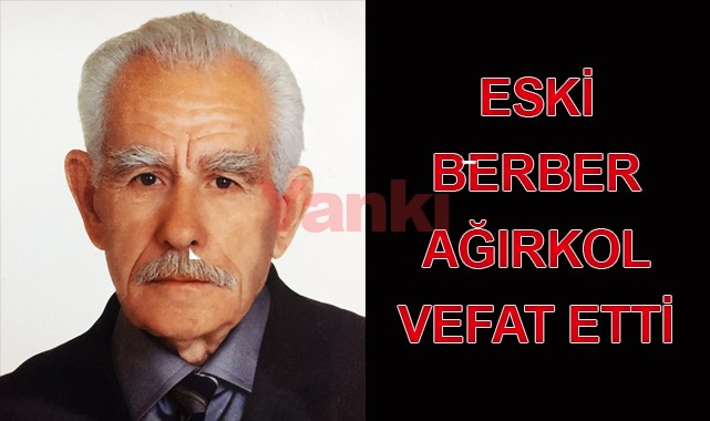 Eski berber Ağırkol vefat etti