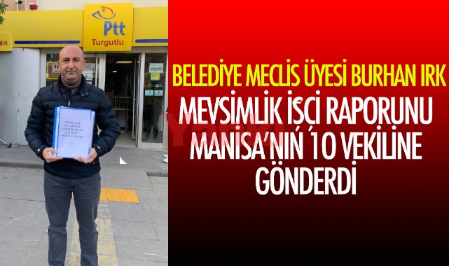 Meclis üyesi Irk, mevsimlik işçilerin sorunları hakkında hazırladığı raporu Manisalı Vekillere gönderdi