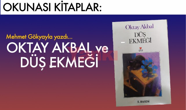 Okunası Kitaplar: OKTAY AKBAL ve DÜŞ EKMEĞİ