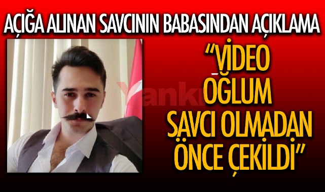 "Söz konusu video oğlum savcı olmadan önce çekildi"