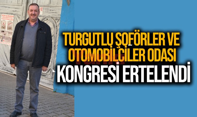 Turgutlu Şoförler ve Otomobilciler Odası Kongresi Ertelendi
