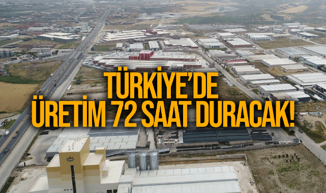 Türkiye’de üretim 72 saat duracak