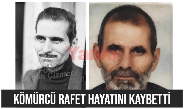 Kömürcü Rafet Özçamkan yaşamını yitirdi