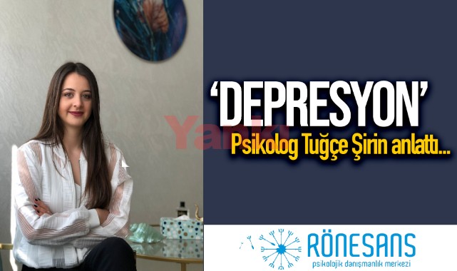 Psikolog Tuğçe Şirin depresyonu anlattı