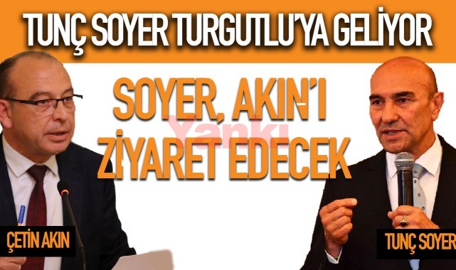 Tunç Soyer Turgutlu’ya geliyor