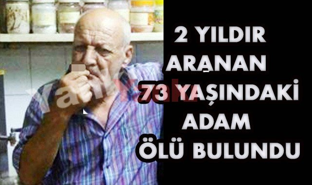2 yıldır aranan 73 yaşındaki adam ölü bulundu