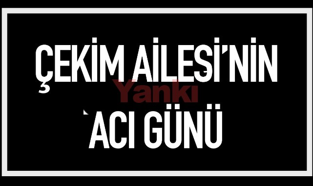 Çekim Ailesinin Acı günü