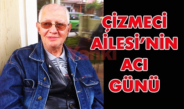 Çizmeci Ailesi'nin acı günü