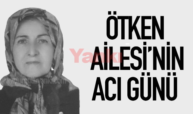 Ötken Ailesinin Acı günü