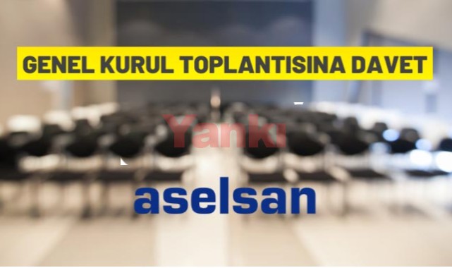 ASELSAN'dan Olağan Genel Kurul Toplantısına davet