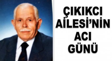 Çıkıkcı Ailesi'nin acı günü