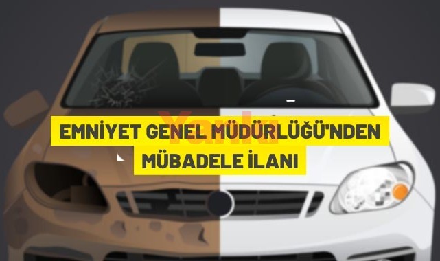 Emniyet Genel Müdürlüğünden mübadele ilanı