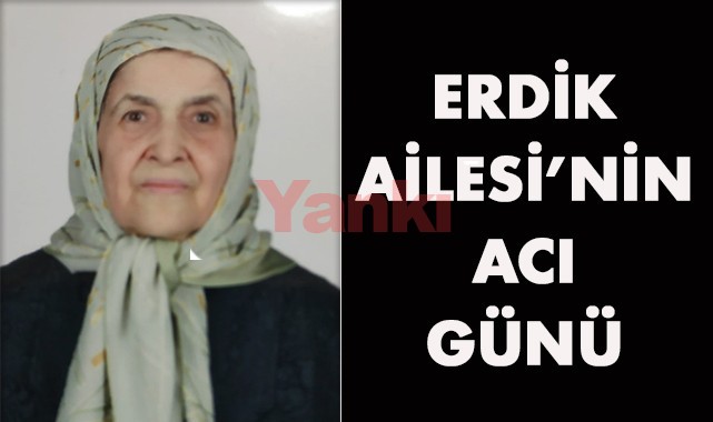 Erdik Ailesi'nin acı günü