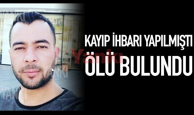 Kayıp ihbarı yapılan genç ölü bulundu