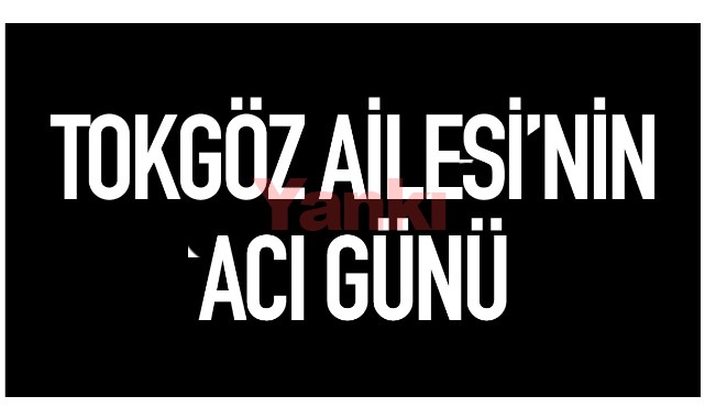 Tokgöz Ailesinin Acı Günü
