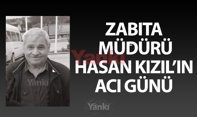 Zabıta Müdürü Hasan Kızıl'ın Acı Günü