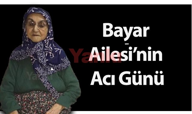 Bayar Ailesi’nin Acı Günü