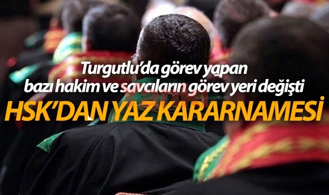 Hakimler ve Savcılar Kurulundan yaz kararnamesi -Turgutlu’da görev bazı yapan hakim ve savcıların görev yeri değişti