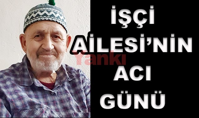 İşçi Ailesi'nin acı günü