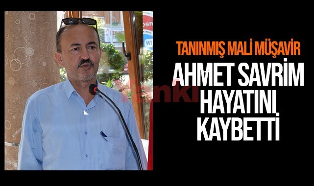 Mali müşavir Ahmet Savrim vefat etti