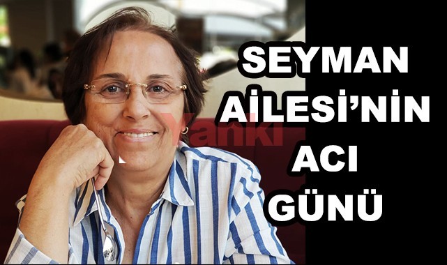 Seyman Ailesi'nin acı günü