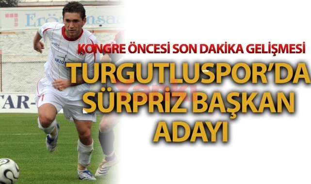 Turgutluspor'da sürpriz başkan adayı