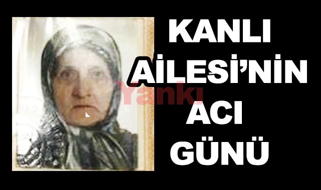 Kanlı Ailesi'nin acı günü