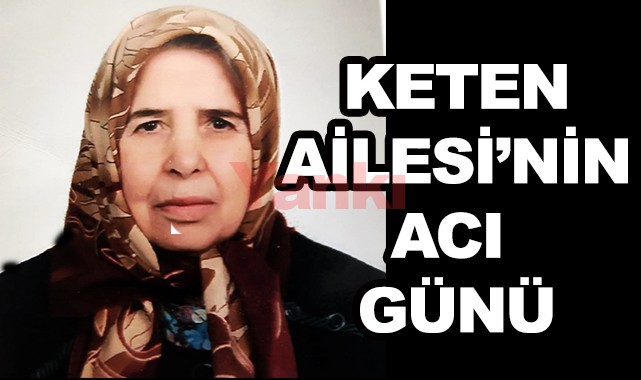 Keten Ailesi'nin acı günü