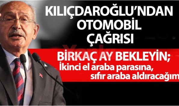 Kılıçdaroğlu'ndan otomobil açıklaması: 'Birkaç ay bekleyin'