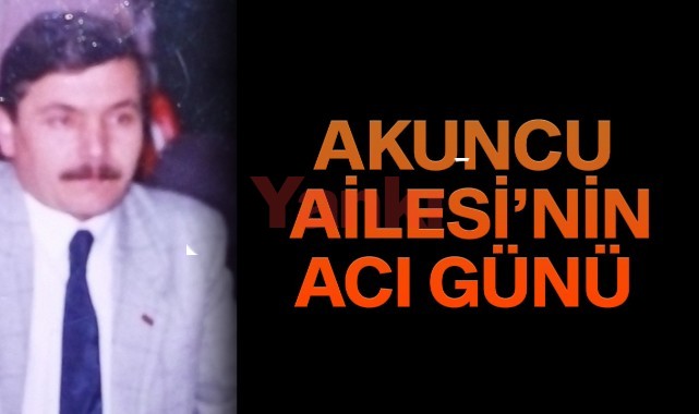 Akuncu Ailesi’nin Acı Günü