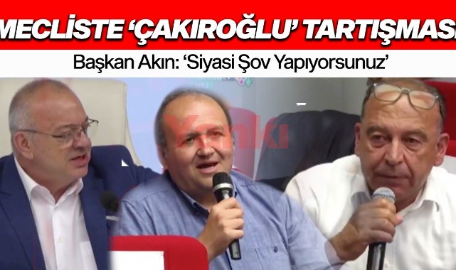 Büyükşehir Meclisi'nde 'Çakıroğlu' polemiği