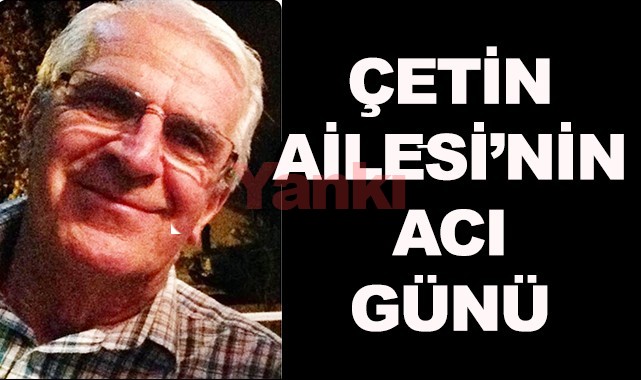 Çetin Ailesi'nin acı günü
