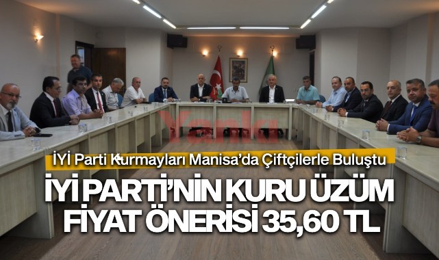 İYİ PARTİ'NİN KURU ÜZÜM FİYAT ÖNERİSİ 35,60 TL