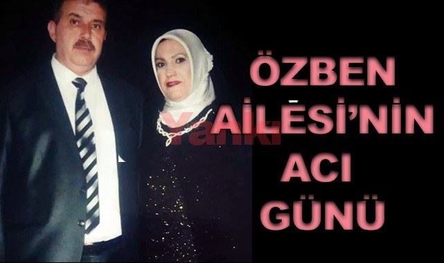 Özben Ailesi'nin acı günü