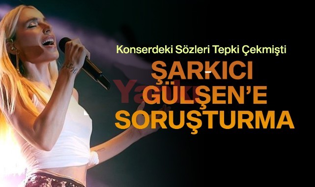 Şarkıcı Gülşen Hakkında Soruşturma