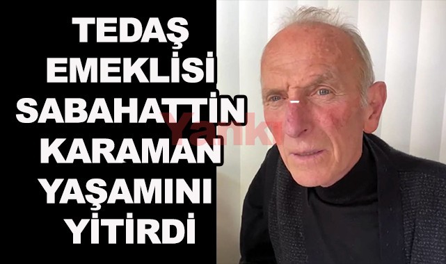 TEDAŞ'tan emekli Sabahattin Kahraman vefat etti