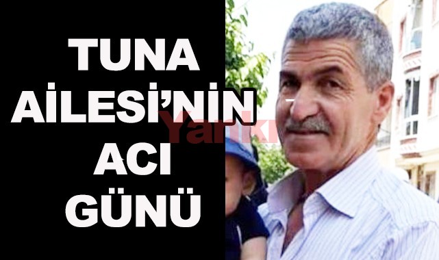 Tuna Ailesi'nin acı günü