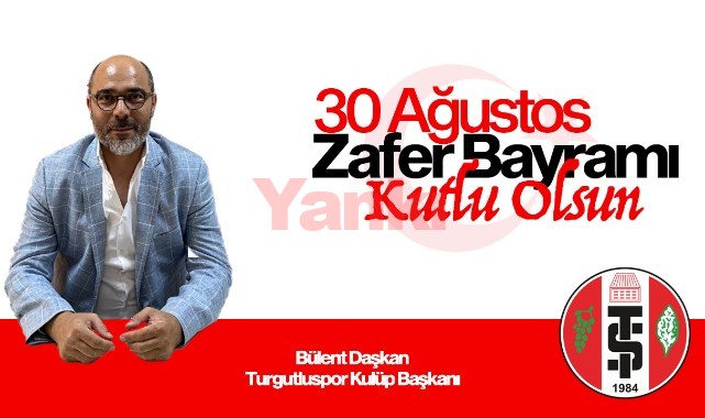 Turgutluspor Kulüp Başkanı Bülent Daşkan'dan 30 Ağustos Mesajı