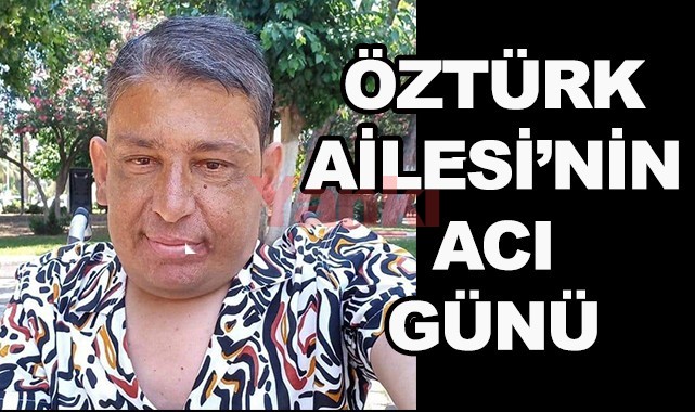 Uğur Öztürk vefat etti