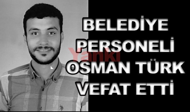 Belediye personeli Osman Türk vefat etti