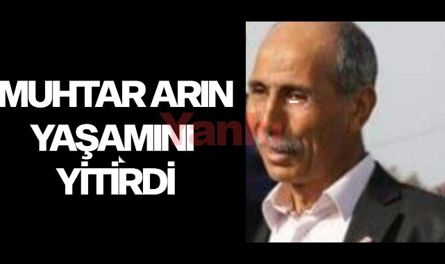 Muhtar Arın Yaşamını Yitirdi
